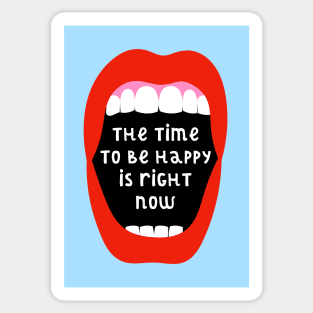 The Time To Be Happy Is Right Now Sticker